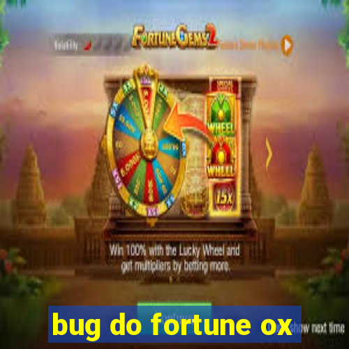 bug do fortune ox